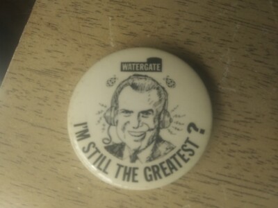 Richard Nixon Watergate Pin Back Campaign Button I'm Still The Greatest?