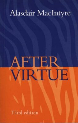 After virtue: a study in moral theory By Alasdair MacIntyre