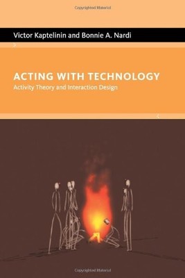 ACTING WITH TECHNOLOGY: ACTIVITY THEORY AND INTERACTION By Victor Kaptelinin
