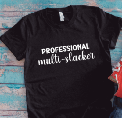 Professional Multi-Slacker, Black, Unisex Short Sleeve T-shirt | eBay