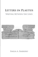 Emilia A. Barbiero - Letters In Plautus Writing Between The Lines - - G245Z