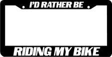 I'd Rather be riding my BIKE  License Plate Frame