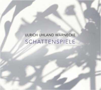 Ulrich Uhland Warnecke Schattenspiele (2015)  [CD]