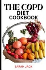 The Copd Diet Cookbook Nourishing Recipes for Respirato -  NEW SARAH. JACK 2024-