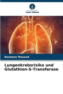 Nosheen Masood | Lungenkrebsrisiko und Glutathion-S-Transferase | Taschenbuch