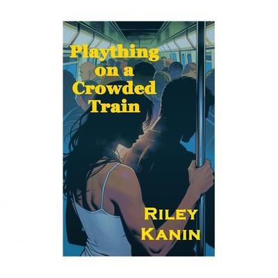 Plaything on a Crowded Train: A story of femdom, teasing, humiliation and sub...