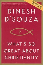 What's So Great about Christianity - Paperback By Dinesh D'Souza - VERY GOOD