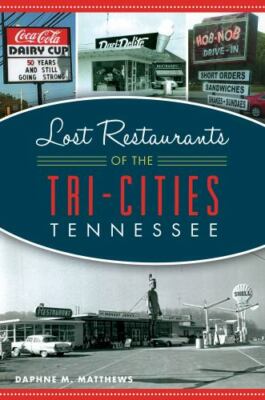 Lost Restaurants of the Tri-Cities, Tennessee by Daphne M. Matthews (2020, Trade