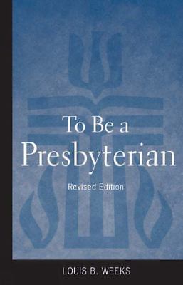 To Be a Presbyterian, Revised Edition, Weeks, Louis B., New Book