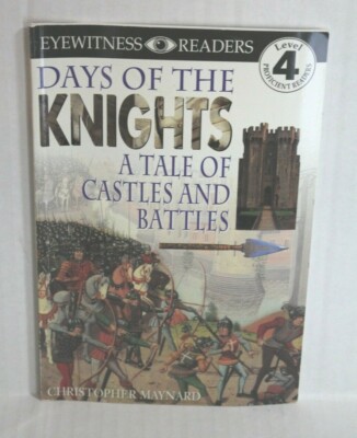 Days of the Knights: A Tale of Castles and Battles by C Maynard (DK Reader 4)