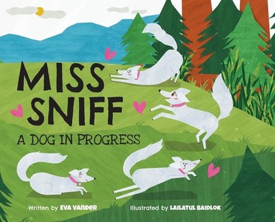 Miss Sniff: A Dog in Progress by Eva Vander Hardcover Book