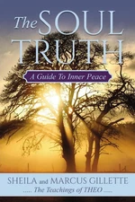 The Soul Truth: A Guide to Inner Peace by Gillette