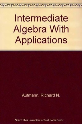 INTERMEDIATE ALGEBRA WITH APPLICATIONS (STUDENT SOLUTIONS By Richard N. Aufmann