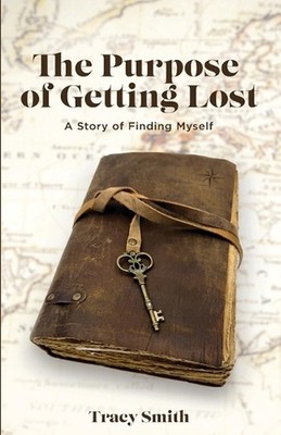 The Purpose of Getting Lost: A Story of Finding Myself by Tracy Smith Paperback