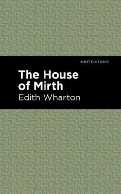 The House of Mirth (Mint Editions (Women Writers)) - Wharton, Edith