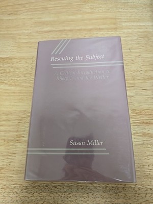Rescuing the Subject : A Critical Introduction to Rhetoric and the Writer by...