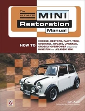 Ultimate Mini Restoration Manual : How to Choose, Restore, Paint, Trim, Overh...