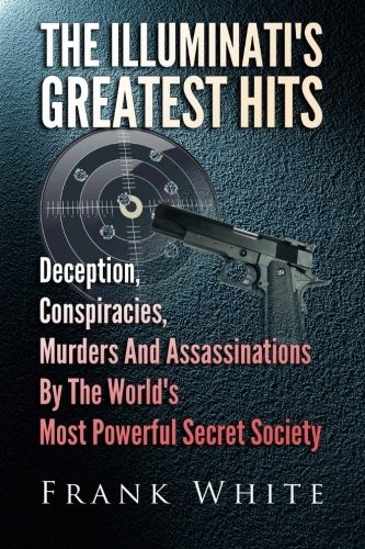 The Illuminati's Greatest Hits: Deception, Conspiracies, Murders And Assassinations By The World's Most Powerful Secret Society - Image 2