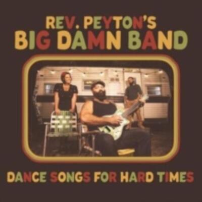 REVEREND PEYTON'S BIG DAMN BAND: DANCE SONGS FOR HARD TIM - LP vinyl *BRAND NEW*