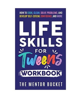 Life Skills for Tweens Workbook - How to Cook, Clean, Solve Problems, and Develo