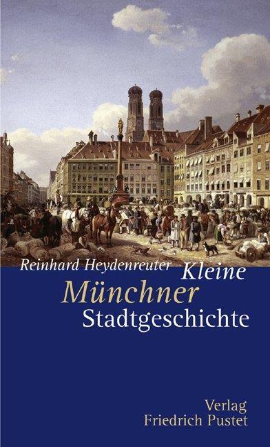 Thumbnail - Kleine Münchner Stadtgeschichte Reinhard Heydenreuter