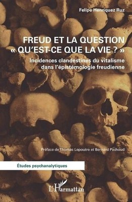Freud et la question ''Qu'est-ce que la vie ?'': Incidences clandestines du vitali