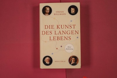 273176 Stefan Bollmann DIE KUNST DES LANGEN LEBENS Berlin Verlag Eine Anleitung