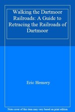 Walking the Dartmoor Railroads: A Guide to Retracing the Railroa