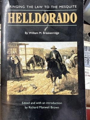 Helldorado : Bringing the Law to the Mesquite William M. Breakenridge 1992 PB