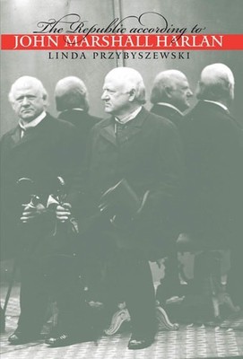 The Republic according to John Marshall Harlan (Studies in Legal History) by Prz