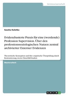 Evidenzbasierte Praxis f�r eine (werdende) Profession Supervision. �ber den prof
