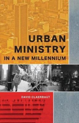 Urban Ministry in a New Millenium by David Claerbaut