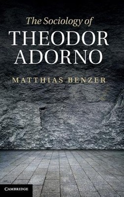 The Sociology of Theodor Adorno by Matthias Benzer (English) Hardcover Book