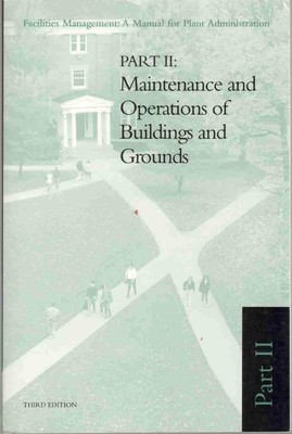 FACILITIES MANAGEMENT A MANUAL FOR PLANT ADMINISTRATION Part II: Maintenance...