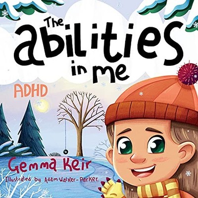 The abilities in me: ADHD,Gemma Keir,Adam Walker-Parker