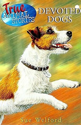 Devoted Dogs (True Animal Stories), Welford, Sue