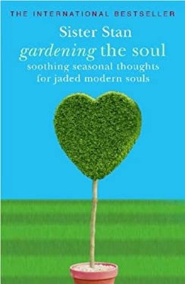 Gardening the Soul : Soothing Seasonal Thoughts for Jaded Modern