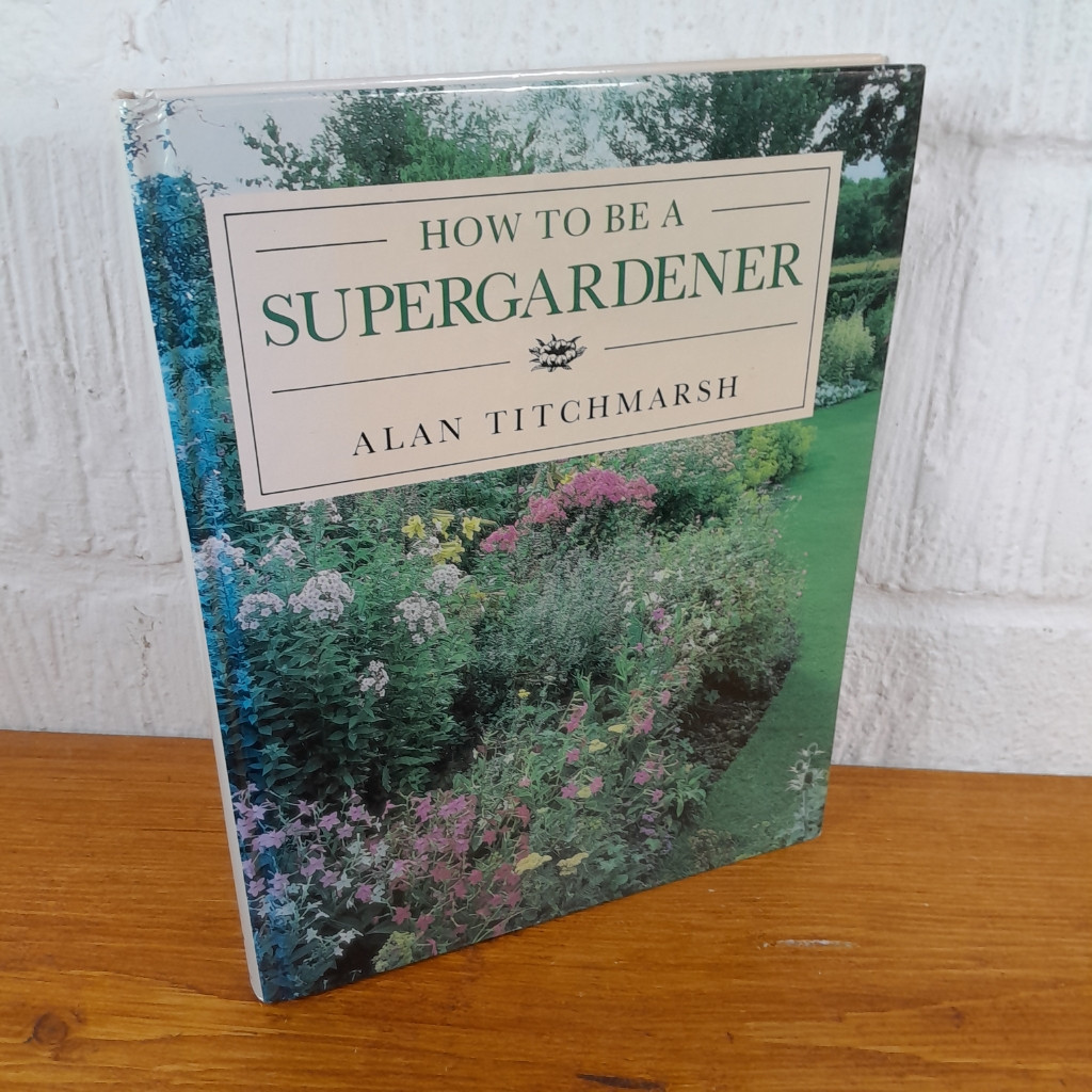 How to Be a Supergardener — Alan Titchmarsh - Hardcover