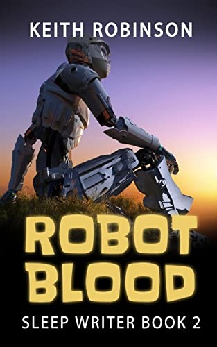 Robot Blood (Sleep Writer Book 2) - Robinson, Keith