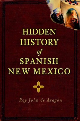 NEW The History Press Hidden History of Spanish New Mexico, NM 9781609497606 Hid