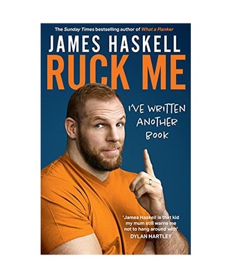 Ruck Me: [I'Ve Written Another Book], James Haskell