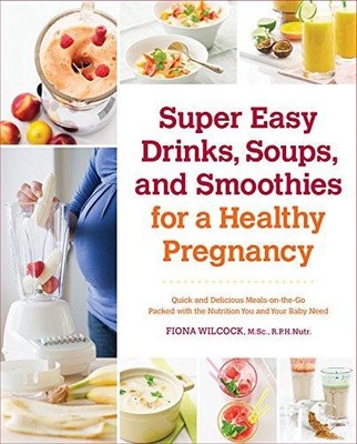 Super Easy Drinks, Soups, and Smoothies for a Healthy... - Wilcock, Fiona