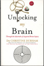Unlocking My Brain - The labyrinth of Acquired Brain Injury ; Christine Durham
