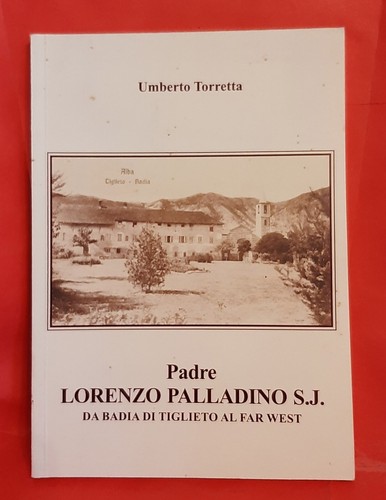 Padre LORENZO PALLADINO - Da Badia di Tiglieto al Far West - Umberto Torretta