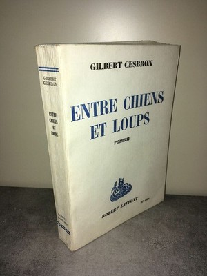Gilbert Cesbron ENTRE CHIENS ET LOUPS Roman ROBERT LAFFONT 1963 - CA39A