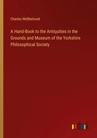 Charles Wellbeloved | A Hand-Book To The Antiquities In The Grounds And...