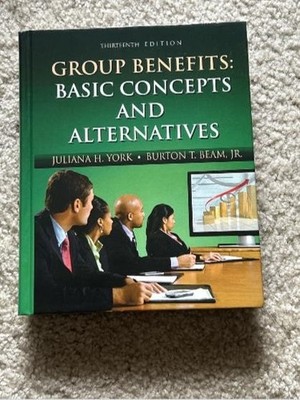 Group Benefits: Basic Concepts and Alternatives: 13th Edition