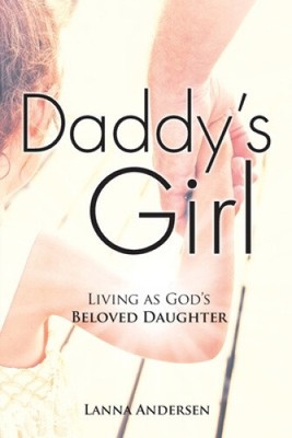 Daddy's Girl: Living as God's Beloved Daughter by Andersen, Lanna [Paperback]