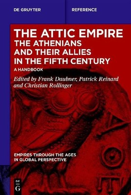 The Attic Empire. The Athenians and their Allies in the Fifth Century: A Handboo