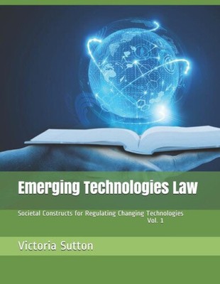 Emerging Technologies Law: Societal Constructs for Regulating Changing